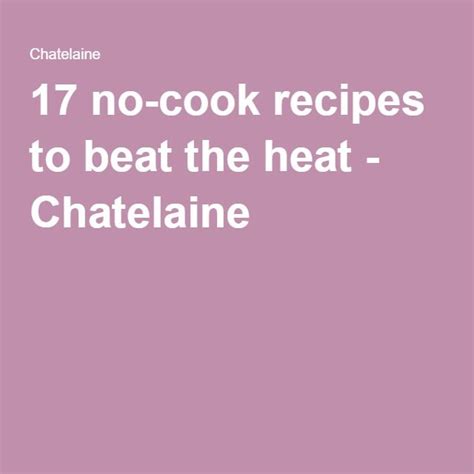 25 No Cook Dinner Recipes For When It S Just Too Hot Chatelaine