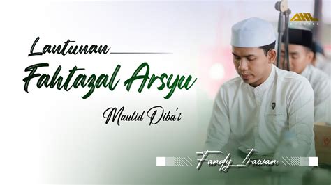 fahtazal arsyu merdu maulid dibai fandy irawan lirik  arti