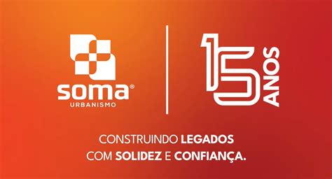 Soma 15 anos a história de um legado e da construção de sonhos Soma