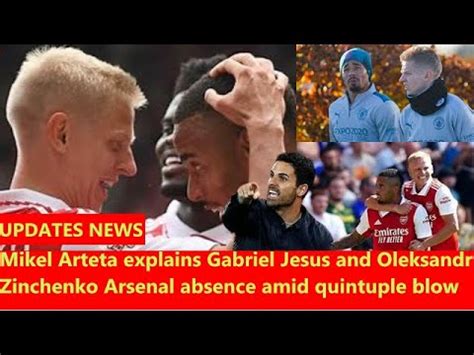 Mikel Arteta Explains Gabriel Jesus And Oleksandr Zinchenko Arsenal