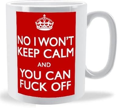 No I Wont Keep Calm And You Can Fuck Off Keep Calm Mug Red Amazon Co Uk Kitchen Home