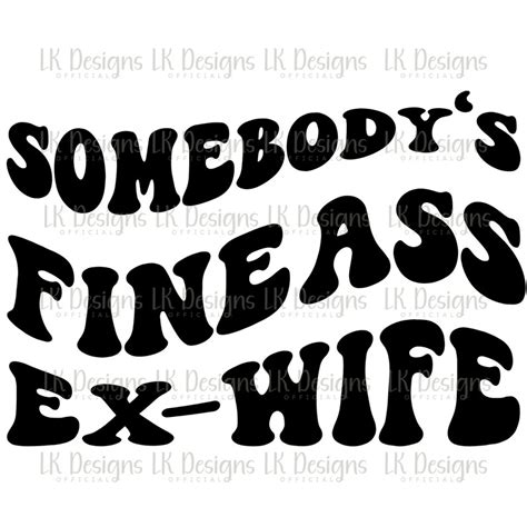 Somebody S Fine Ass Ex Wife SVG PNG Funny Shirt Svg Sarcastic Svg Divorce Svg Expensive Life