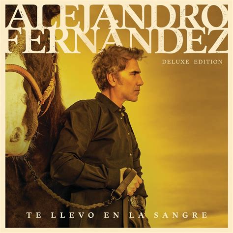 Te Llevo En La Sangre Deluxe Edition Álbum de Alejandro Fernández