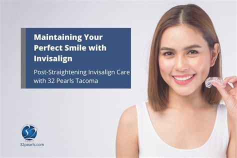 Maintain Your Perfect Smile Expert Post Invisalign Care 32 Pearls Tacoma