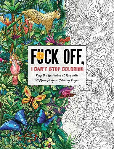 Fuck Off I Can T Stop Coloring Unwind With 50 Additional Obnoxiously Fun Swear Word Coloring