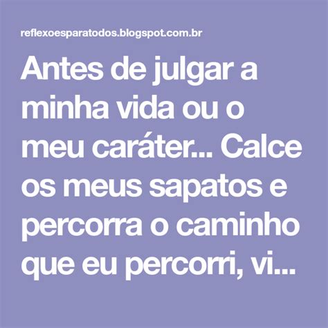 Calce Os Meus Sapatos Frases - Antes de julgar a minha vida ou o meu caráter... Calce os meus sapatos ...