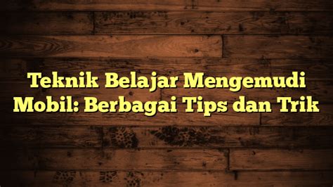 Teknik Belajar Mengemudi Mobil Berbagai Tips Dan Trik KMJ Kursus