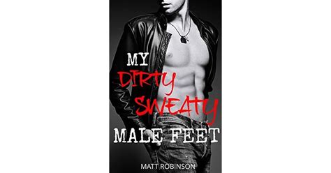 MY DIRTY SWEATY MALE FEET First Time Gay Foot Fetish Short Stories By Matt Robinson