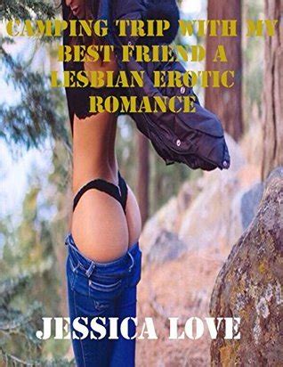 Camping Trip With My Best Friend A Lesbian Erotic Romance By Jessica Love Goodreads