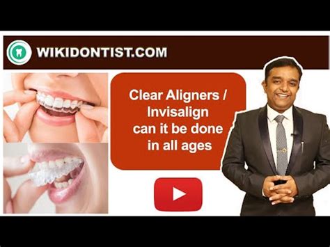 Clear Aligners Invisalign Can It Be Done In All Ages Dental Videos