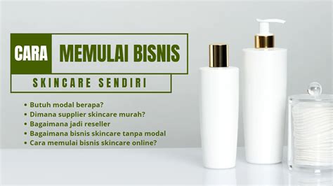 Cara Memulai Bisnis Skincare Sendiri Bagi Pemula Sca Cosmetics