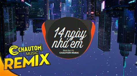 14 Ngày Nhớ Em Orinn Remix Đinh Đại Vũ Nhạc Trẻ Remix Deep House Hot TikTok Hay Nhất 2020