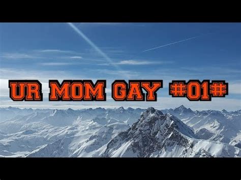 UR MOM GAY WITH SONG YouTube