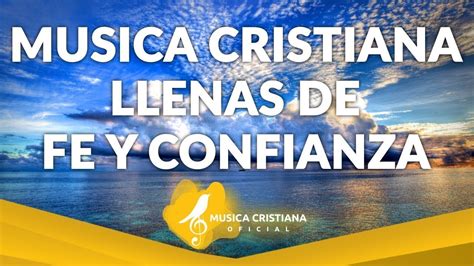 1 Hora Musica Cristiana Llenas De Fe Y Confianza En Dios L Alabanzas Cristianas 2020 Youtube