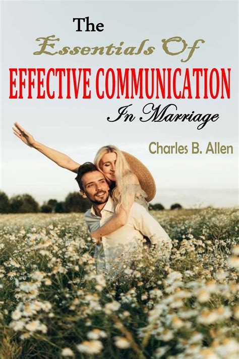 The Essentials Of Effective Communication In Marriage The Knowledge And Ability To Master The