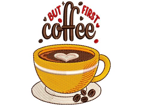 But First Coffee Embroidery Design A Cup Of Coffee Machine Embroidery Pattern 5 Size Instant