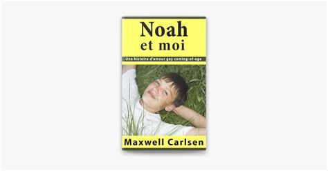 Noah Et Moi Une Histoire D Amour Gay Coming Of Age Crit Par Maxwell Carlsen Sur Apple Books