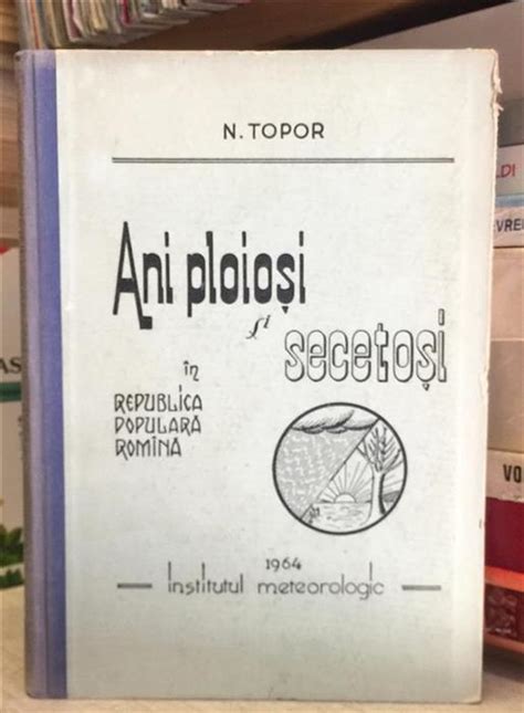 Ani Ploiosi Si Secetosi In Republica Populara Romana N Topor