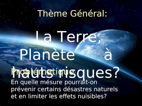 PPT Thème Général La Terre Planète à hauts risques Problématique