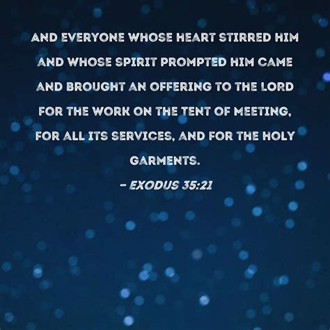 Exodus 3521 And Everyone Whose Heart Stirred Him And Whose Spirit