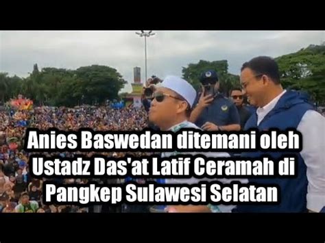 Ustadz Das At Latif Temani Anies Baswedan Orasi Di Kabupaten Pangkep