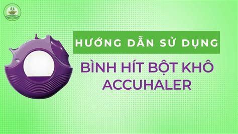 HƯỚNG DẪN SỬ DỤNG BÌNH HÍT BỘT KHÔ ACCUHALER YouTube