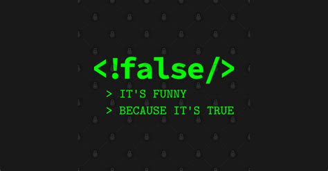 It S Funny Because It S True Programmer Joke False Its Funny Because Its True T Shirt