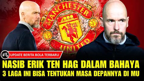 Nasib Erik Ten Hag Dalam Bahaya Laga Ini Bisa Tentukan Masa Depannya