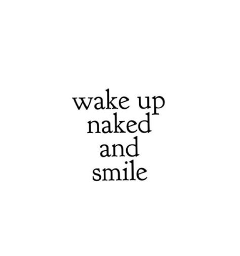 Wake Up Naked And Smile