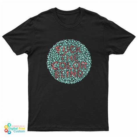 Fuck The Color Blind T Shirt For Unisex Digitalprintcustom