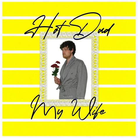Hot Dad My Wife Lyrics Genius Lyrics
