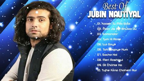 Best Of Jubin Nautiyal Songs Jubin Nautiyal Heart Touching Songs