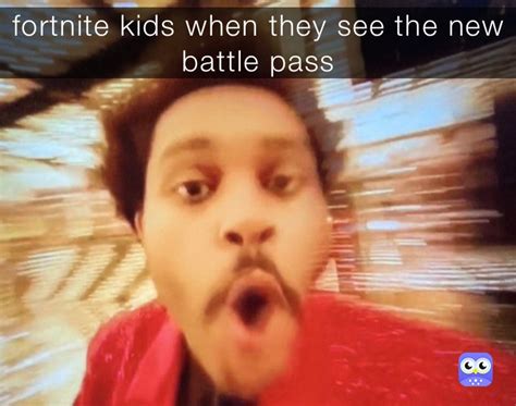 Fortnite Kids When They See The New Battle Pass S6cwqqr548 Memes