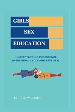 GIRLS SEX EDUCATION UNDERSTANDING PUBESCENCE MENSTRUAL CYCLE AND SAFE SEX Book 9798864841174