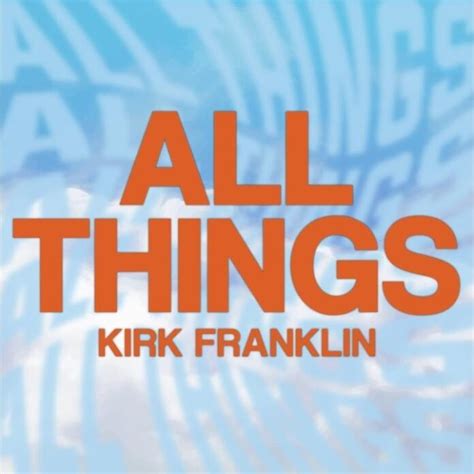 Music Kirk Franklin All Things TodayGospel