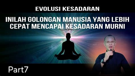 Part7 Evolusi Kesadaran Inilah Golongan Manusia Yang Lebih Cepat