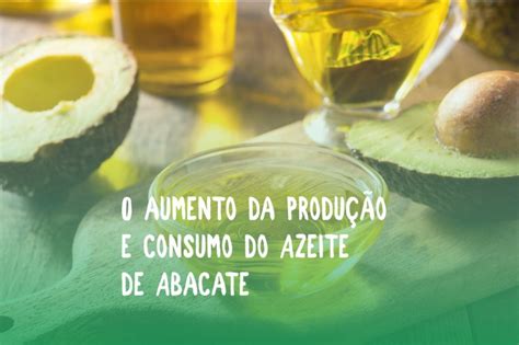 O aumento da produção e consumo do Azeite de Abacate Abacates do Brasil