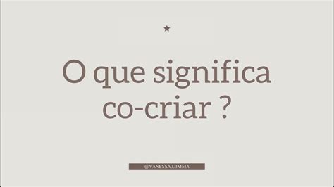 O Que Significa C O - O que significa co-criar? - Vanessa Lima - YouTube