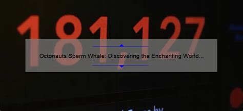 Octonauts Sperm Whale: Discovering the Enchanting World of these Gentle Giants - Sperm.Blog