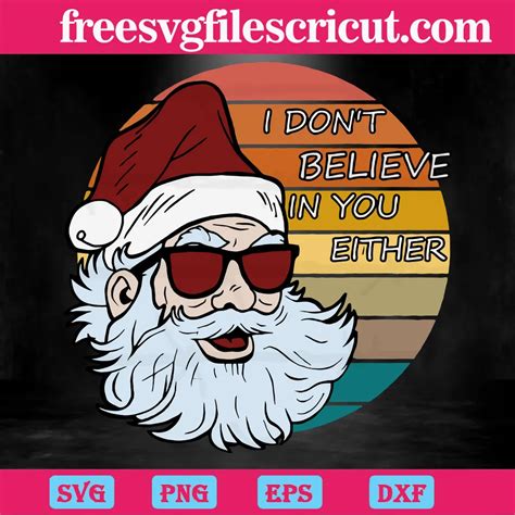 Santa I Dont Believe In You Either Svg Png Dxf Eps Cricut Files Free