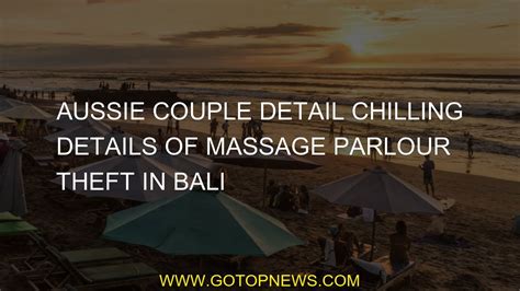 Aussie Couple Detail Chilling Details Of Massage Parlour Theft In Bali Youtube