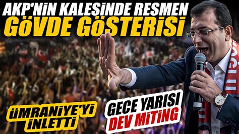 Ekrem İmamoğlu ndan Gece Yarısı Mitingi AKP nin Kalesinde Gövde