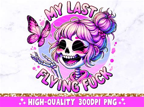 My Last Flying Fuck PNG Sarcastic Skeleton Sublimation Design Trendy Skull No Fucks Given