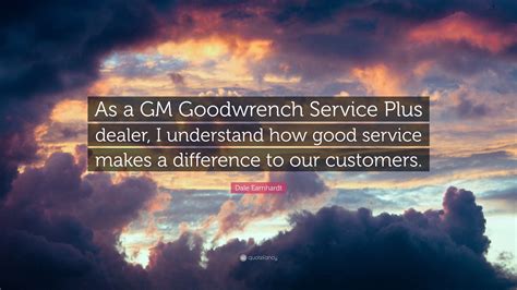 Dale Earnhardt Quote: “As a GM Goodwrench Service Plus dealer, I