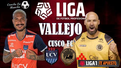 En Vivo Sigue El Minuto A Minuto C Sar Vallejo Vs Cusco Fc Por El