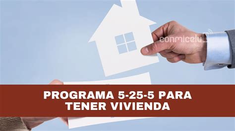 Programa 5 25 5 Para Tener Vivienda Propia Conmicelu