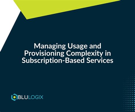 Managing Usage And Provisioning Complexity In Subscription Services
