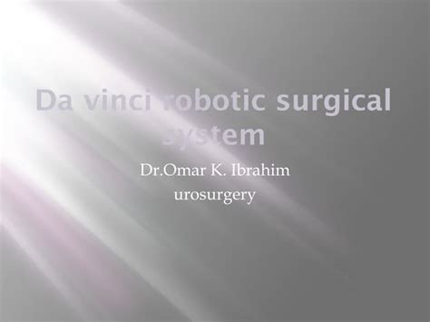 Da vinci robotic surgical system | PPT