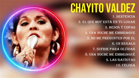 Greatest Hits Chayito Valdez Lbum Completo Mejores Artistas