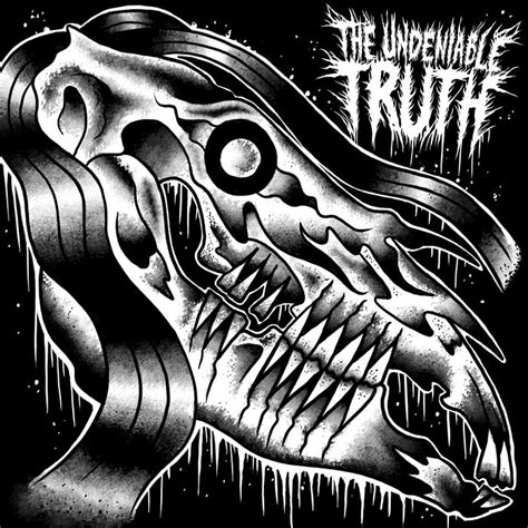 The undeniable truth | The undeniable truth
